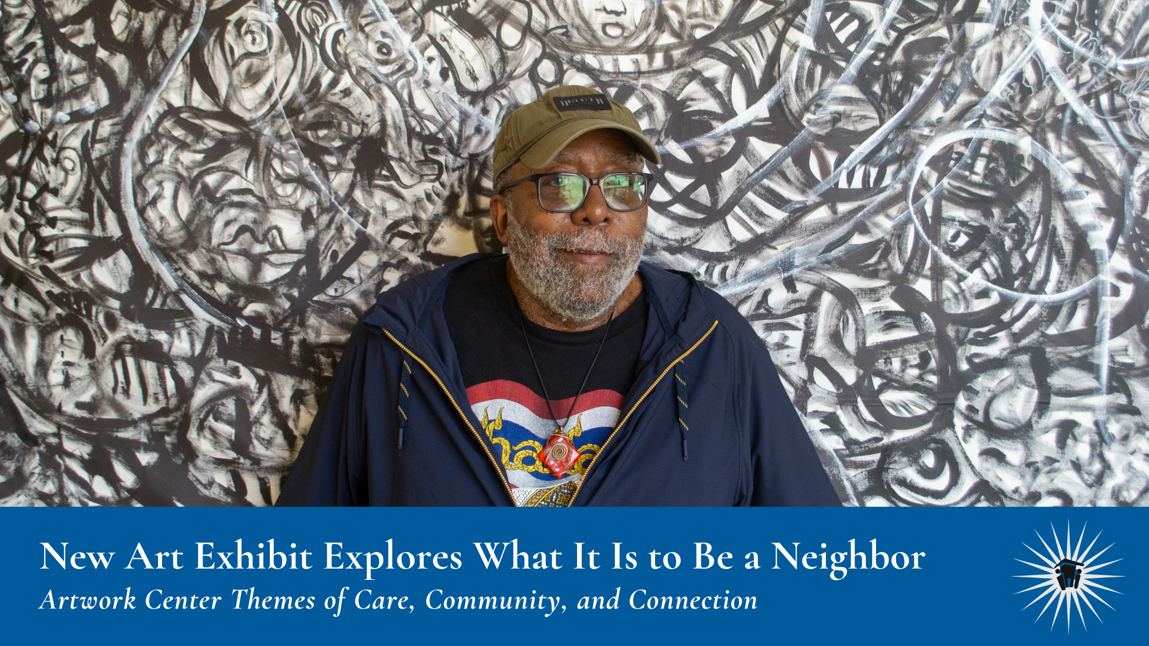 A man wearing glasses and a hat stands in front of a black-and-white abstract mural. Text below announces an art exhibit about community and connection.