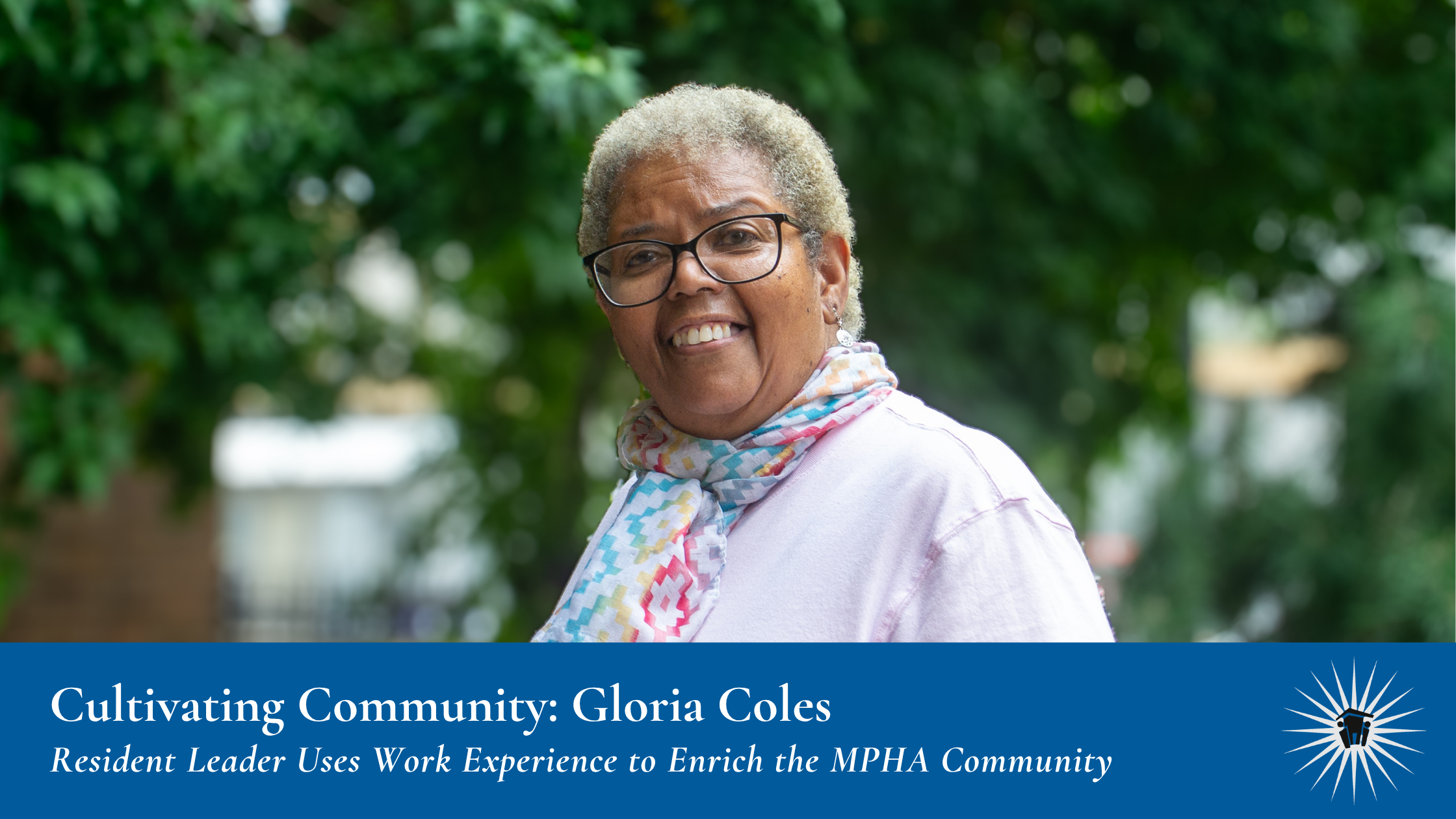 Women stands outside, smiling in front of trees. Banner at bottom reads: "Cultivating Community: Gloria Coles, Resident Leader Uses Work Experience to Enrich the MPHA Community"
