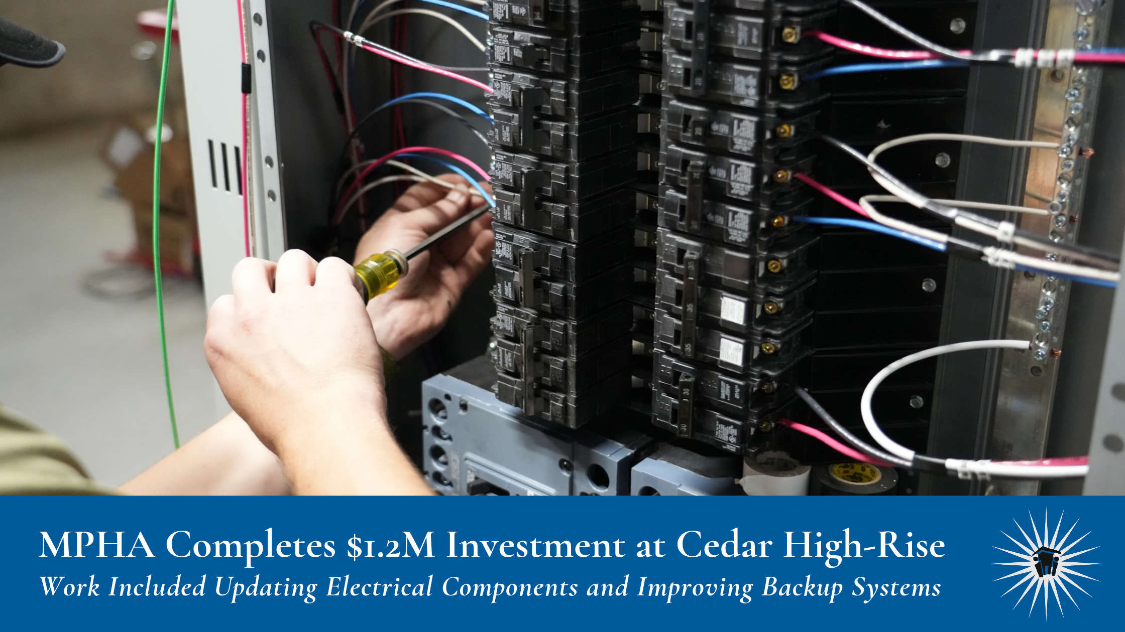Cedars Electrical (5) An electrician uses a screwdriver on a circuit breaker panel. Text below reads: “MPHA Completes $1.2M Investment at Cedar High-Rise. Work Included Updating Electrical Components and Improving Backup Systems.”